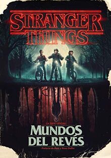 Stranger Things. Mundos al revés / Stranger Things: Worlds Turned Upside Down: La guía oficial (Música, cine y series)