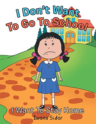 I Don’t Want to Go to School: I Want to Stay Home