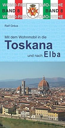 Mit dem Wohnmobil durch die Toskana und nach Elba (Womo-Reihe)