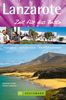 Reiseführer Lanzarote - Zeit für das Beste: Highlights - Geheimtipps - Wohlfühladressen. Die besten Tipps für den Urlaub auf der Urlaubsinsel ... Highlights, Geheimtipps, Wohlfühladressen