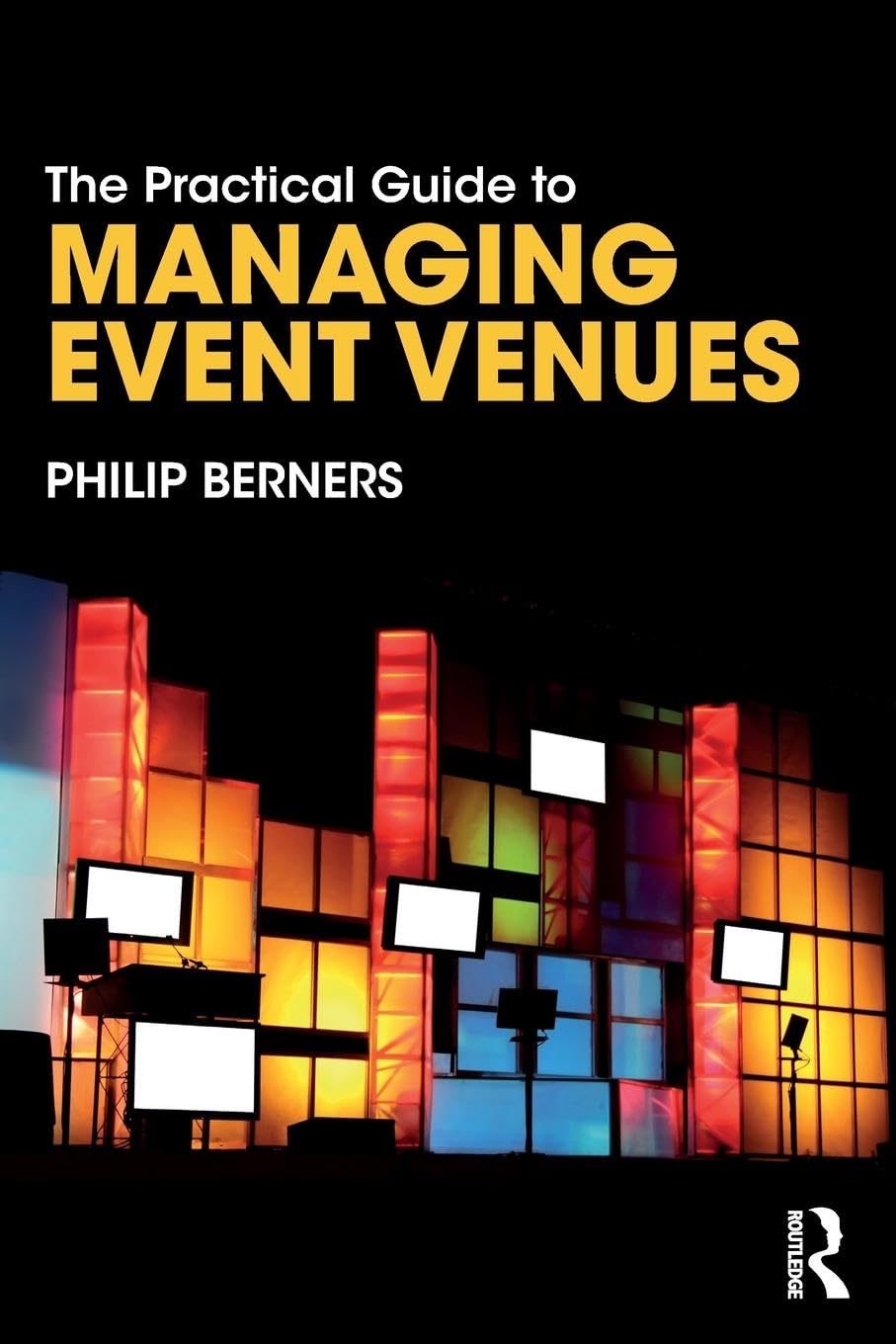 The Practical Guide to Managing Event Venues (The Practical Guide to Events and Hotel Management)
