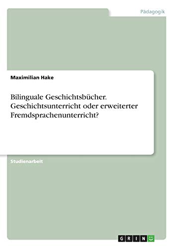Bilinguale Geschichtsbücher. Geschichtsunterricht oder erweiterter Fremdsprachenunterricht?
