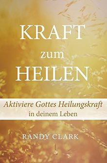 Kraft zum Heilen: Aktiviere Gottes Heilungskraft in deinem Leben