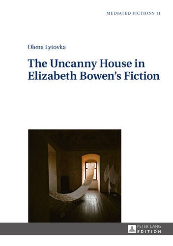 The Uncanny House in Elizabeth Bowen's Fiction (Mediated Fictions)