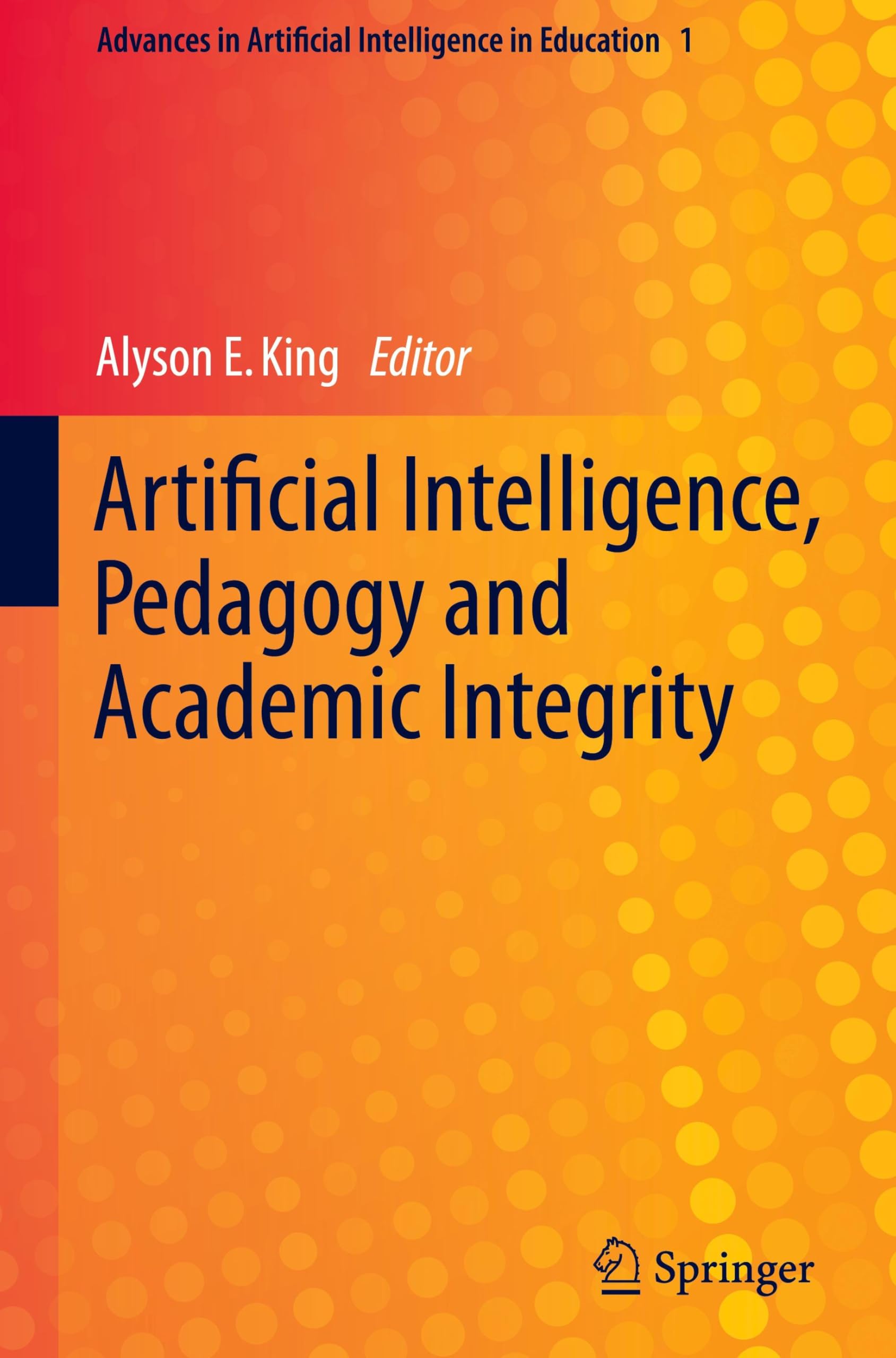Artificial Intelligence, Pedagogy and Academic Integrity (Advances in Artificial Intelligence in Education, 1, Band 1)