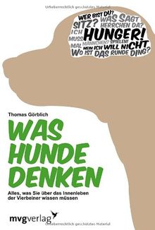 Was Hunde denken: Alles, was Sie über das Innenleben der Vierbeiner wissen müssen