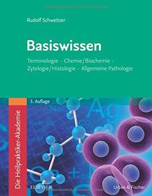 Die Heilpraktiker-Akademie. Basiswissen.: Terminologie, Chemie/Biochemie, Zytologie/Histologie, Allgemeine Pathologie