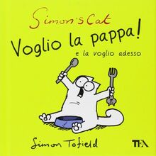 Simon's cat: voglio la pappa! e la voglio adesso