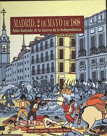 Madrid, 2 de mayo de 1808 : atlas ilustrado de la Guerra de la Independencia