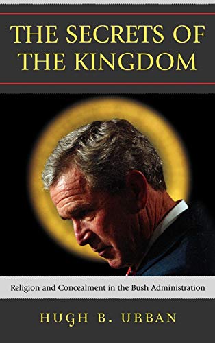 The Secrets of the Kingdom: Religion and Concealment in the Bush Administration