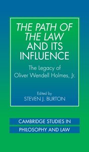 The Path of the Law and its Influence: The Legacy of Oliver Wendell Holmes, Jr (Cambridge Studies in Philosophy and Law)