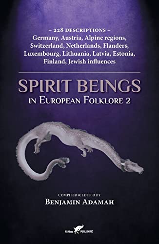 Benjamin Adamah Spirit Beings In European Folklore 2, 228 Descriptions - Germany, Austria, Alpine Regions, Switzerland, Netherlands, Flanders, Luxembourg, Lithuania,