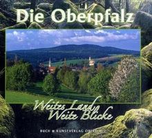 Die Oberpfalz: Weites Land - weite Blicke