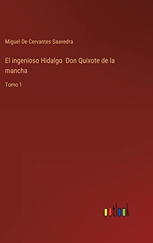 El ingenioso Hidalgo Don Quixote de la mancha: Tomo 1