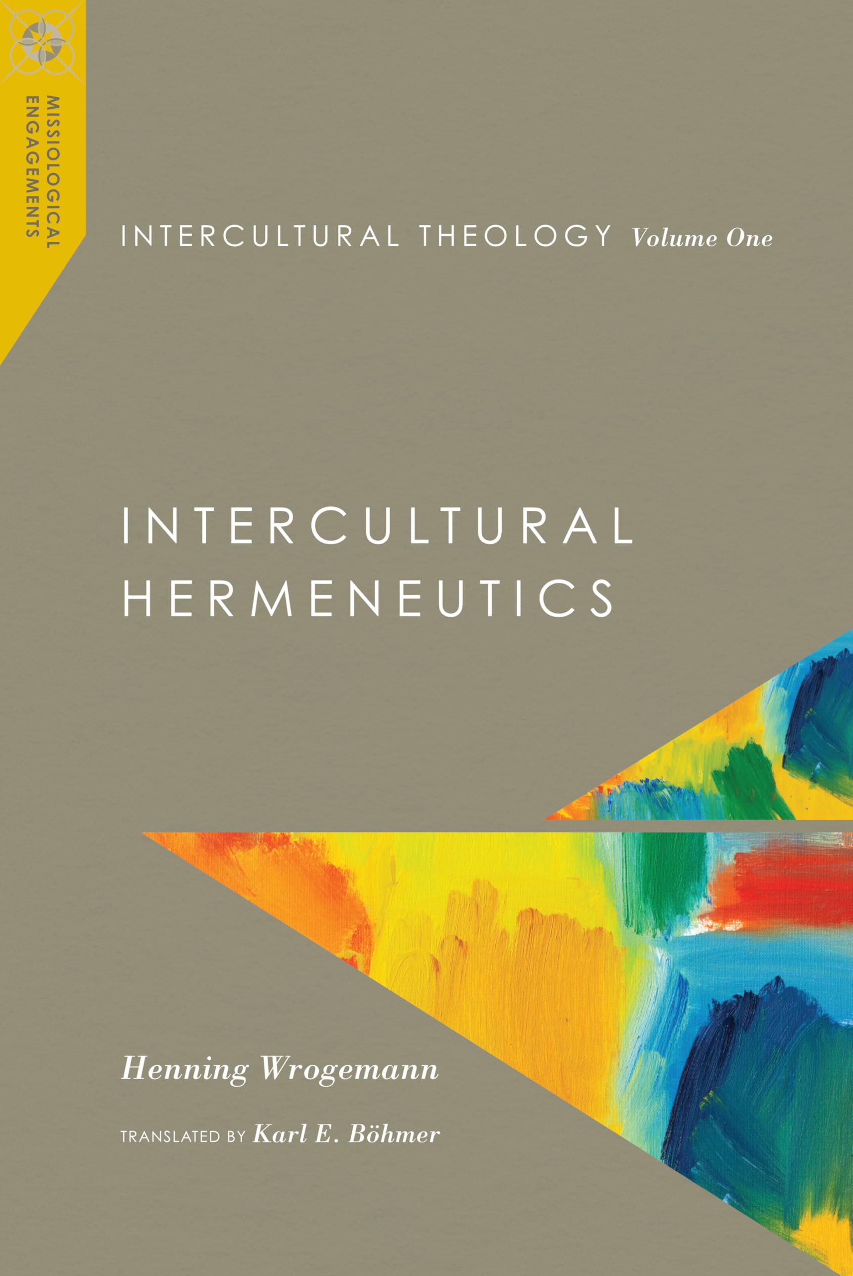 Intercultural Theology, Volume One: Intercultural Hermeneutics (Missiological Engagements)