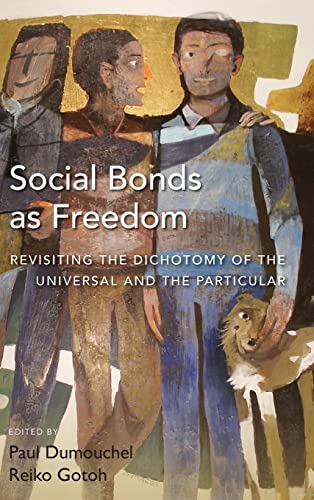 Social Bonds as Freedom: Revisiting the Dichotomy of the Universal and the Particular