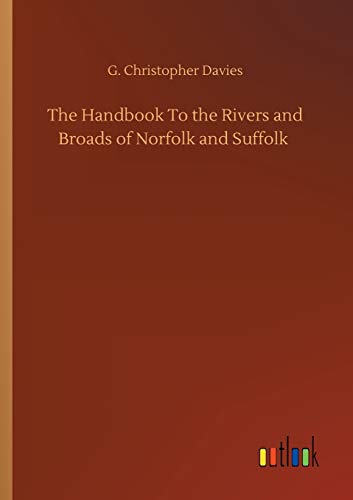 The Handbook To the Rivers and Broads of Norfolk and Suffolk
