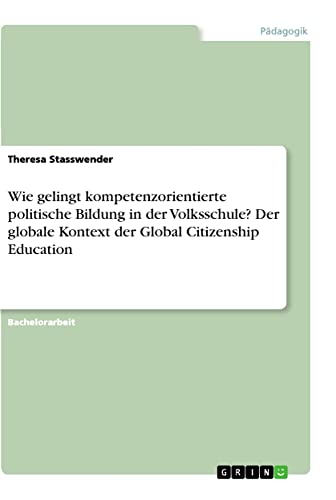 Wie gelingt kompetenzorientierte politische Bildung in der Volksschule? Der globale Kontext der Global Citizenship Education