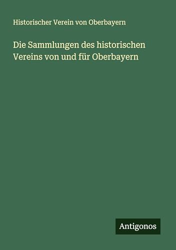 Die Sammlungen des historischen Vereins von und für Oberbayern