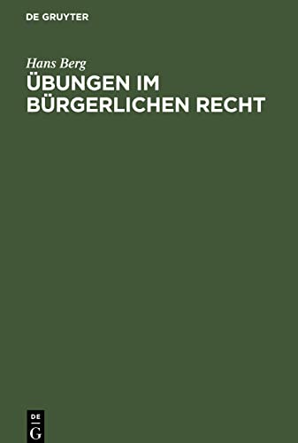 Übungen im Bürgerlichen Recht: Eine Anleitung zur Lösung von Rechtsfällen an Hand von praktischen Beispielen