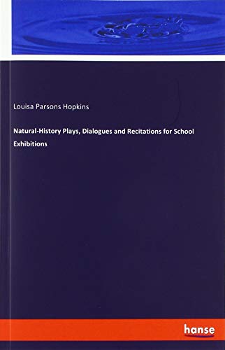 Natural-History Plays, Dialogues and Recitations for School Exhibitions