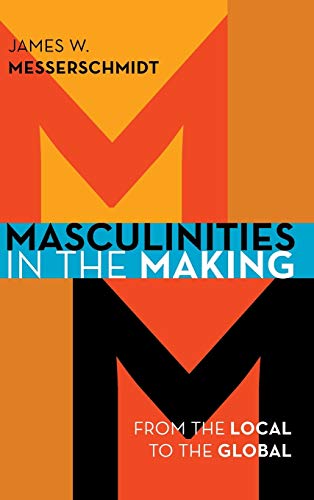 Masculinities in the Making: From the Local to the Global