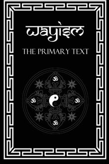Wayism: The Primary Text