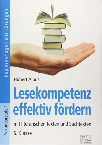 Lesekompetenz effektiv fördern - 6. Klasse: mit literarischen Texten und Sachtexten