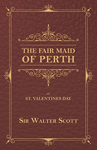 The Fair Maid of Perth, or St. Valentines Day