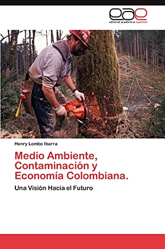 Medio Ambiente, Contaminación y Economía Colombiana.: Una Visión Hacia el Futuro
