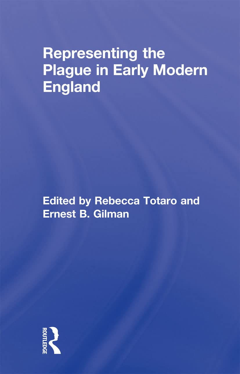 Representing the Plague in Early Modern England (Routledge Studies in Renaissance Literature and Culture, 14, Band 14)