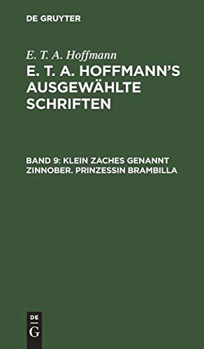 Klein Zaches genannt Zinnober. Prinzessin Brambilla: Aus: [ausgewählte Schriften] E. T. A. Hoffmann's Ausgewählte Schriften, Bd. 9 (E. T. A. Hoffmann: E. T. A. Hoffmann’s ausgewählte Schriften)