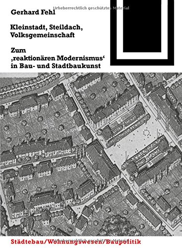 Kleinstadt, Steildach, Volksgemeinschaft: Zum reaktionären Modernismus in Bau- und Stadtbaukunst (Bauwelt Fundamente, Band 102)