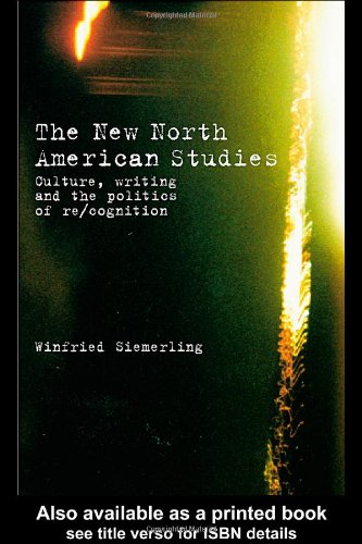 The New North American Studies: Culture, writing, And The Politics Of Re/cognition