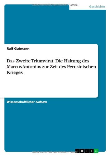 Das Zweite Triumvirat. Die Haltung des Marcus Antonius zur Zeit des Perusinischen Krieges