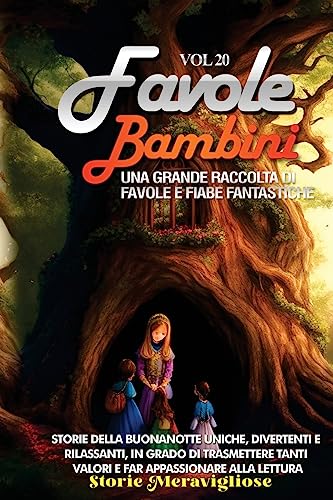 Favole per Bambini: Una grande raccolta di favole e fiabe fantastiche. (Vol.20) Storie della buonanotte uniche, divertenti e rilassanti, in grado di ... tanti valori e far appassionare alla lettura