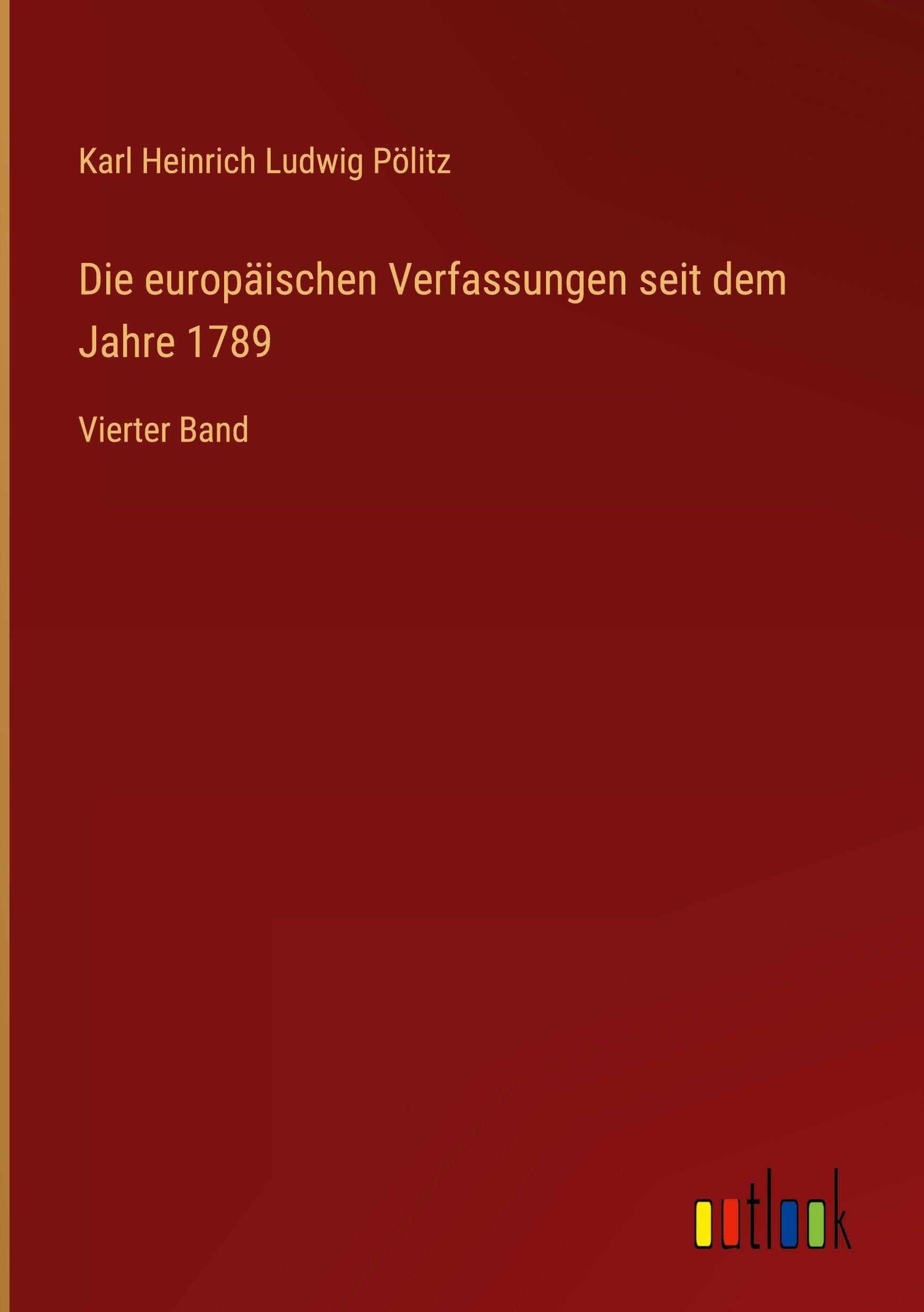 Die europäischen Verfassungen seit dem Jahre 1789: Vierter Band