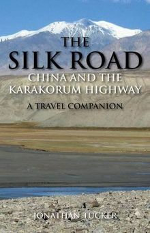 Silk Road - China and the Karakorum Highway: A Travel Companion