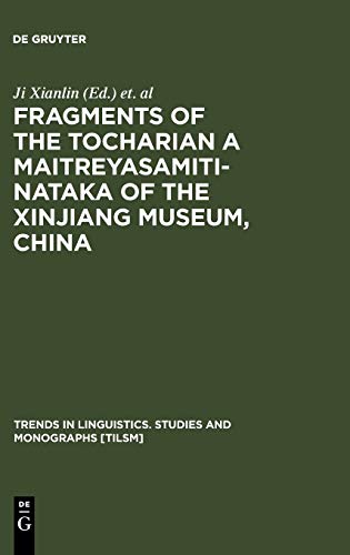 Fragments of the Tocharian A Maitreyasamiti-Nataka of the Xinjiang Museum, China (Trends in Linguistics. Studies and Monographs [TiLSM], 113)