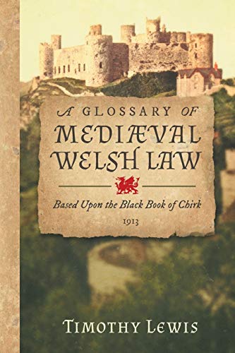 A Glossary of Mediæval Welsh Law: Based Upon the Black Book of Chirk (1913)