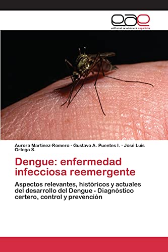 Dengue: enfermedad infecciosa reemergente: Aspectos relevantes, históricos y actuales del desarrollo del Dengue - Diagnóstico certero, control y prevención