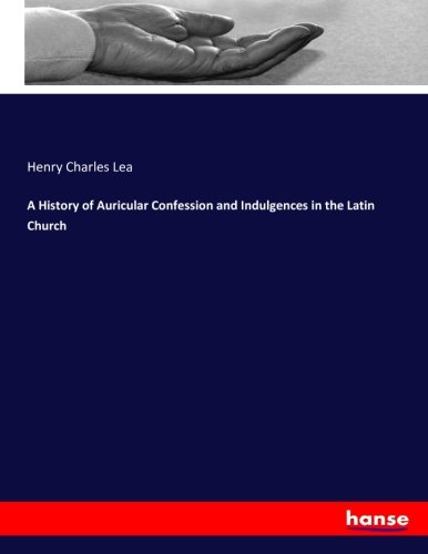 A History of Auricular Confession and Indulgences in the Latin Church