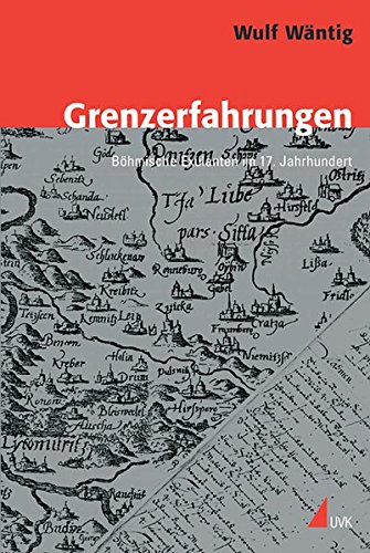 Grenzerfahrungen: Böhmische Exulanten im 17. Jahrhundert (Konflikte und Kultur - Historische Perspektiven)