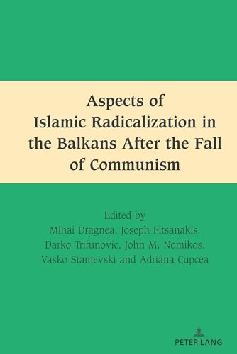 Aspects of Islamic Radicalization in the Balkans After the Fall of Communism: DE (South-East European History, Band 2)