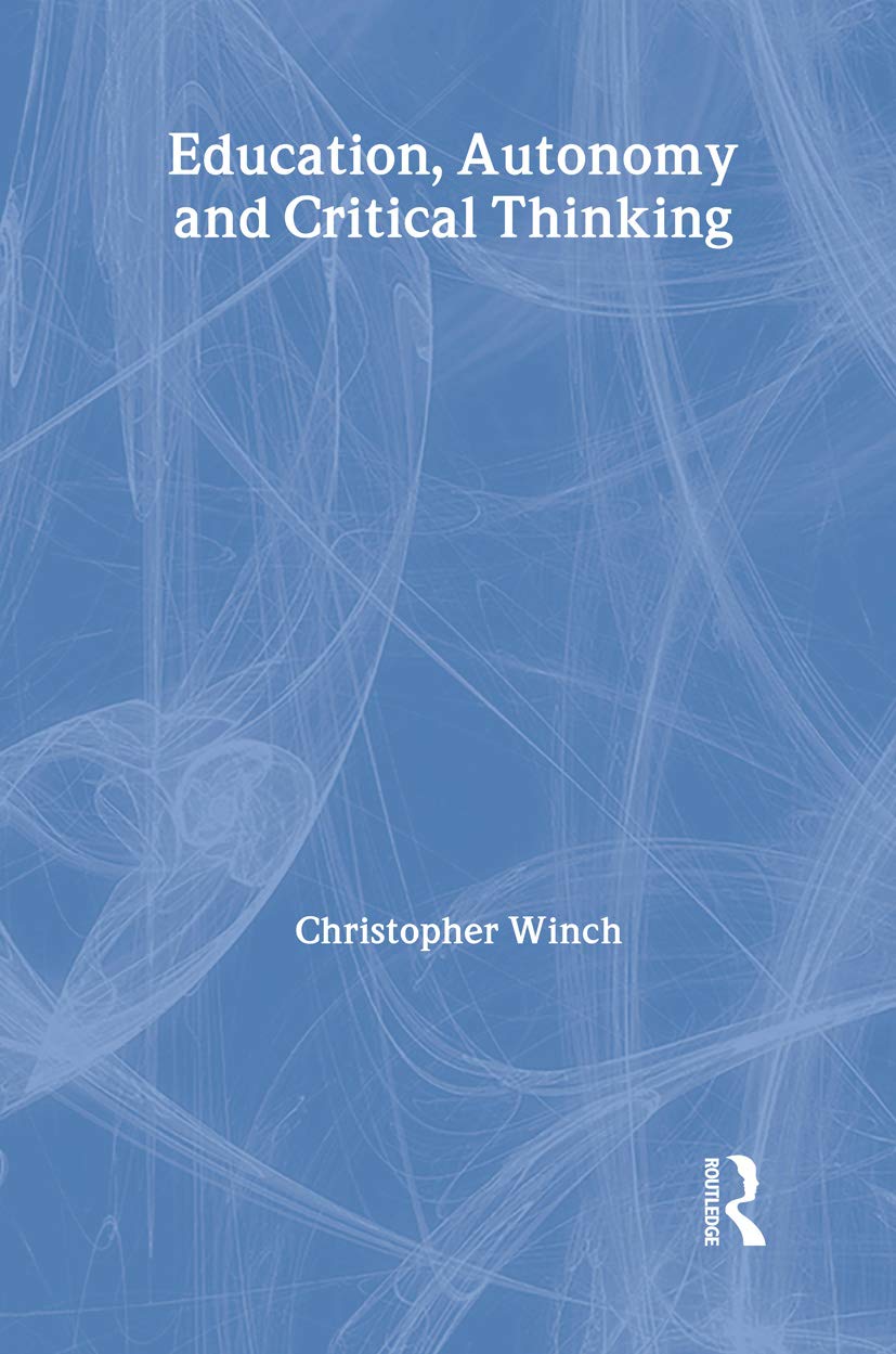 Education, Autonomy and Critical Thinking (Routledge International Studies in the Philosophy of Education, 15, Band 15)