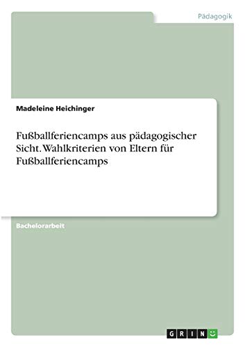Fußballferiencamps aus pädagogischer Sicht. Wahlkriterien von Eltern für Fußballferiencamps