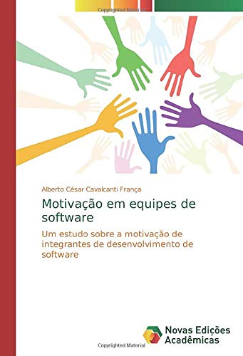 Motivação em equipes de software: Um estudo sobre a motivação de integrantes de desenvolvimento de software