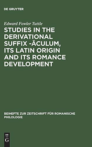 Studies in the derivational suffix -āculum, its Latin origin and its Romance development (Beihefte zur Zeitschrift für romanische Philologie, 146, Band 146)