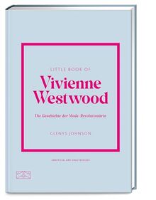 Little Book of Vivienne Westwood: Die Geschichte der Mode-Revolutionärin (Die kleine Modebibliothek, Band 11)