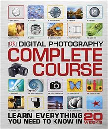 Digital Photography Complete Course: Learn Everything You Need to Know in 20 Weeks